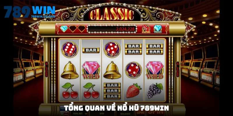 Tổng quát về nổ hũ 789win